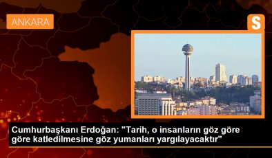 Cumhurbaşkanı Erdoğan: “Tarih, o insanların göz göre göre katledilmesine göz yumanları yargılayacaktır”