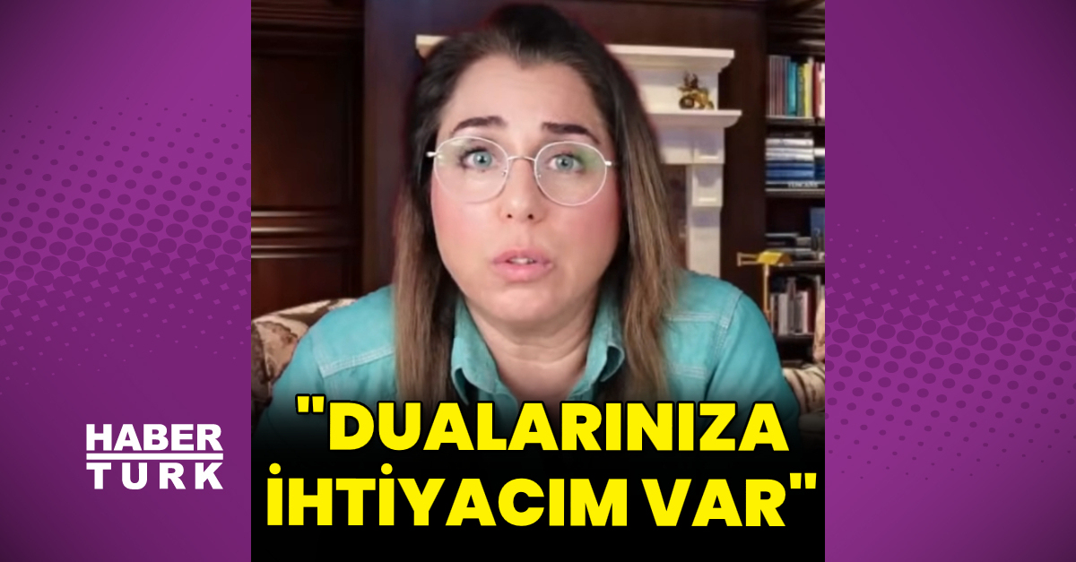Seher Dilovan: Dualarınıza ihtiyacım var